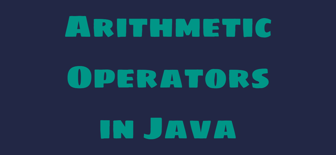 7 Arithmetic Operators in Java: A Reliable Reference