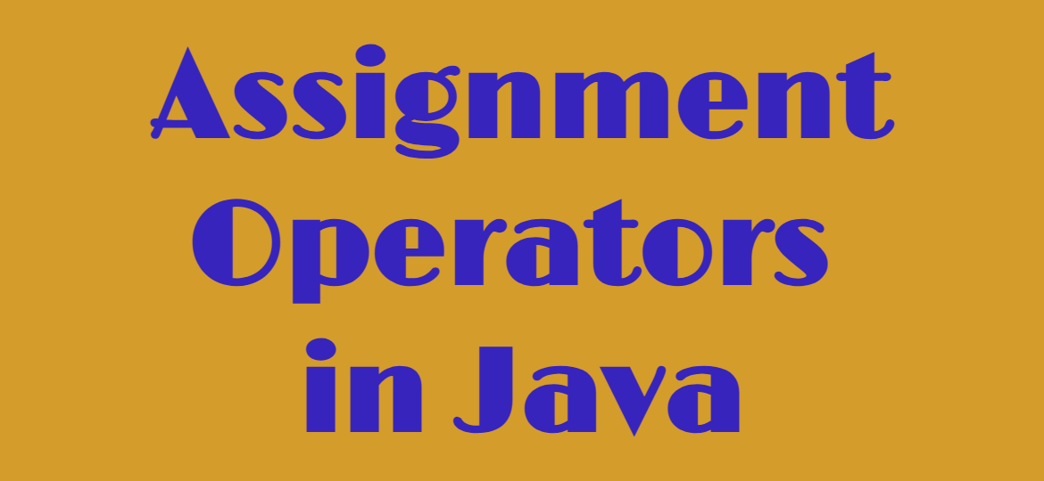 6 Essential Assignment Operators in Java for Smarter and More Efficient Coding